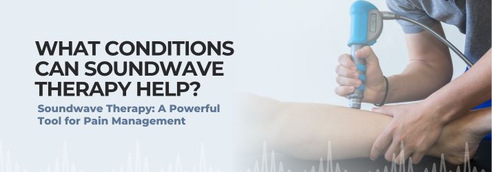 What Conditions Can Soundwave Therapy Help in CITY* STATE*?