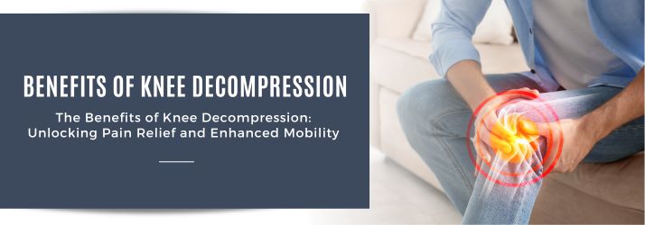Benefits of Knee Decompression in Downey CA Benefits of Knee Decompression in Downey CA