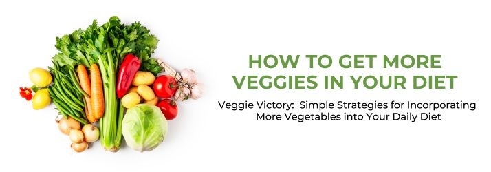 How To Get More Veggies In Your Diet in Downey CA