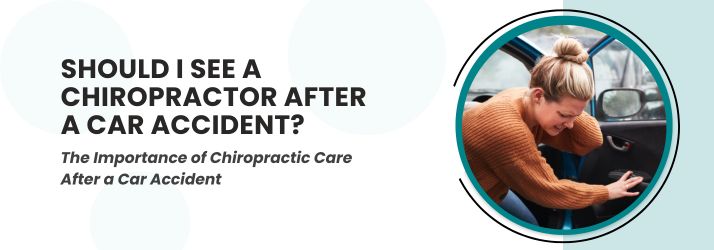 Should I See A Chiropractor After A Car Accident in Downey CA?