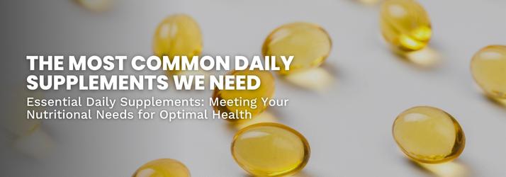 The Most Common Daily Supplements We Need in Downey CA The Most Common Daily Supplements We Need in Downey CA